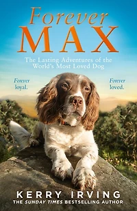 Forever Max: the lasting adventures of world's most loved dog
