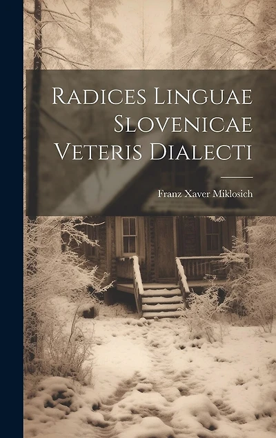 Radices Linguae Slovenicae Veteris Dialecti
