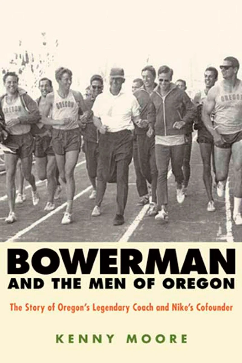 Bowerman and The Men of Oregon: Story Oregon's Legendary Coach Nike's Cofounder