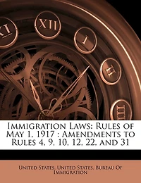 Immigration Laws: Rules of May 1, 1917 : Amendments to 4, 9, 10, 12, 22, and 31