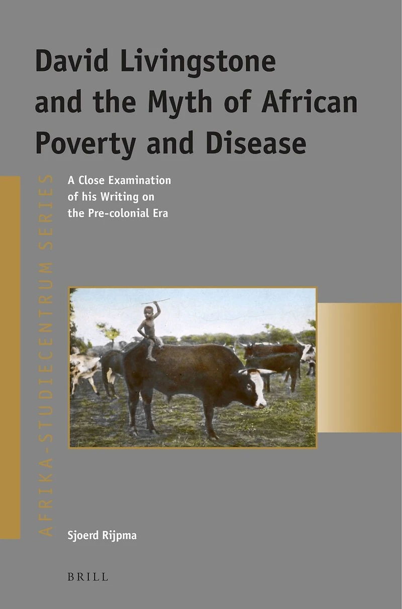 David Livingstone and the Myth of African Poverty and Disease: A Close Examination of his Writing on the Pre-colonial Era