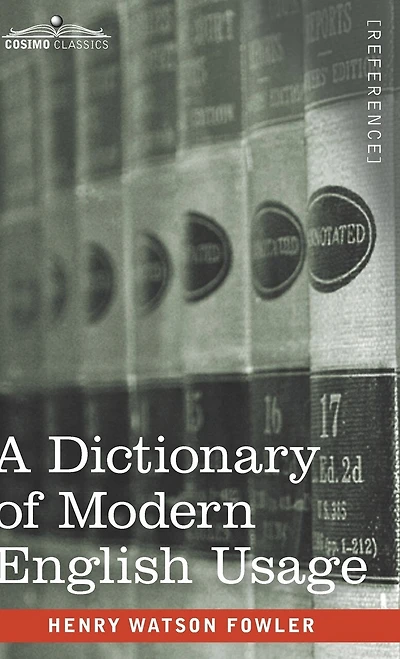 A Dictionary of Modern English Usage: The Original 1926 Edition