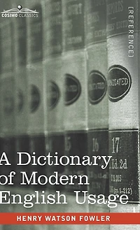A Dictionary of Modern English Usage: The Original 1926 Edition