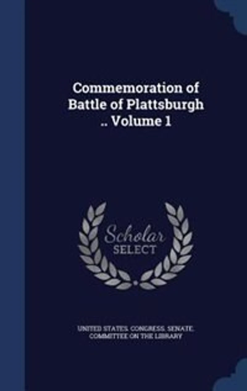 Commemoration of Battle Plattsburgh; Volume 1