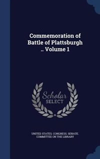 Commemoration of Battle Plattsburgh; Volume 1