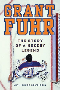 Grant Fuhr: The Story Of A Hockey Legend