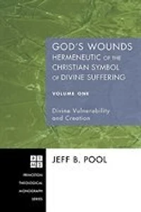 God's Wounds: Hermeneutic of the Christian Symbol Divine Suffering, Volume One