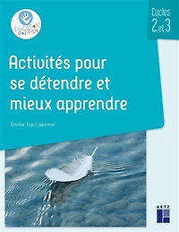 Activités pour se détendre et mieux apprendre: cycles 2 et 3