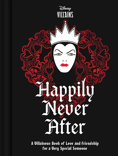 Disney Villains Happily Never After: a Villainous Book of Love and Friendship for Very Special Someone