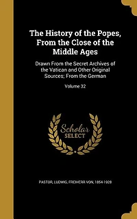 The History of the Popes, From the Close of the Middle Ages: Drawn From the Secret Archives of the Vatican and Other Original Sources; From the German; Volume 32