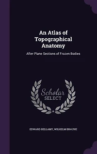 An Atlas of Topographical Anatomy: After Plane Sections of Frozen Bodies