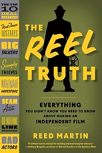 The Reel Truth: Everything You Didn't Know Need to About Making an Independent Film