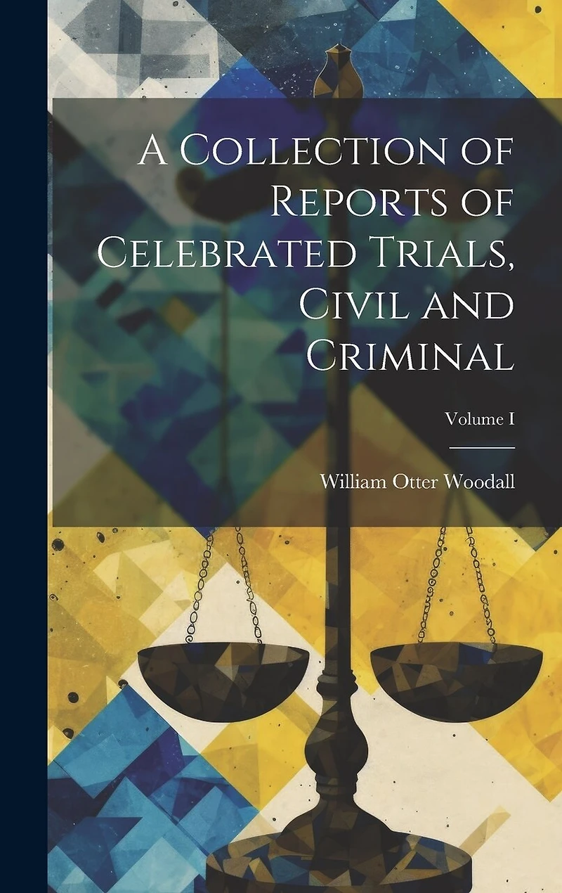 A Collection of Reports of Celebrated Trials, Civil and Criminal; Volume I