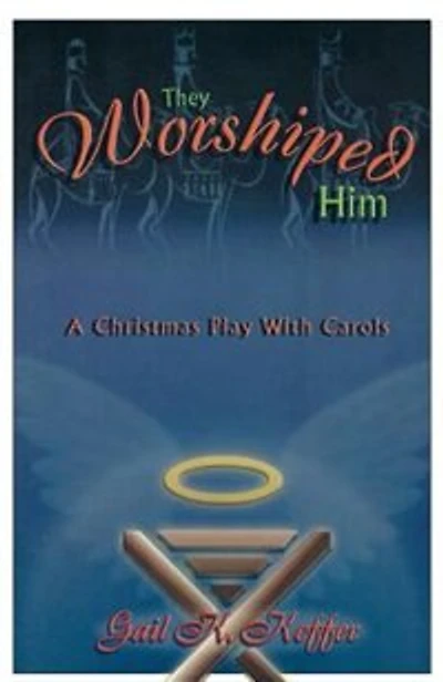 They Worshiped Him: A Christmas Play with Carols