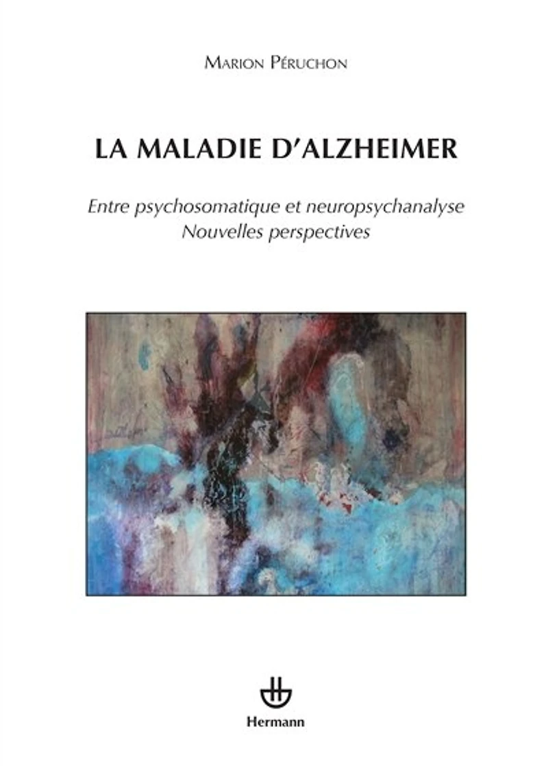 La maladie d'Alzheimer: entre psychosomatique et neuropsychanalyse