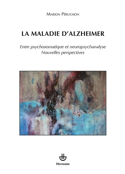 La maladie d'Alzheimer: entre psychosomatique et neuropsychanalyse