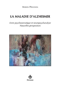 La maladie d'Alzheimer: entre psychosomatique et neuropsychanalyse
