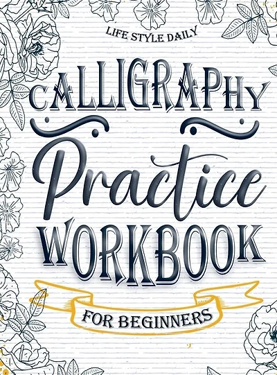Calligraphy Workbook for Beginners: Simple and Modern Handwriting - A Beginner's Guide to Mindful Lettering, Transforming Your Notes into Art and Unleashing the Beauty of Penmanship
