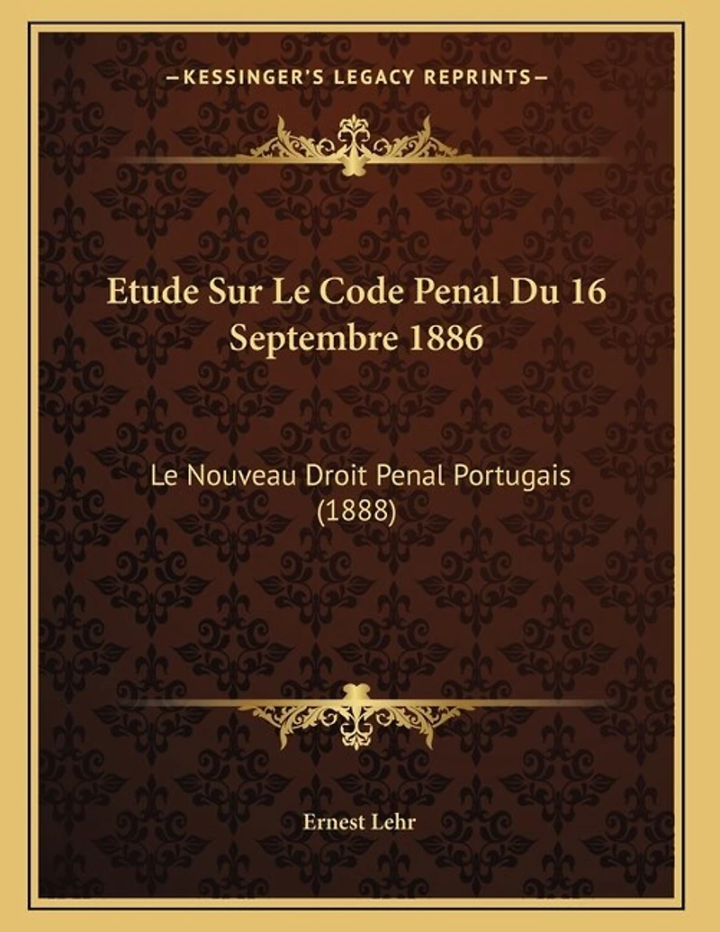 Etude Sur Le Code Penal Du 16 Septembre 1886: Le Nouveau Droit Penal Portugais (1888)