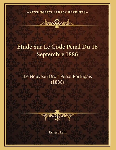 Etude Sur Le Code Penal Du 16 Septembre 1886: Le Nouveau Droit Penal Portugais (1888)