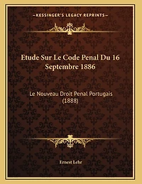 Etude Sur Le Code Penal Du 16 Septembre 1886: Le Nouveau Droit Penal Portugais (1888)