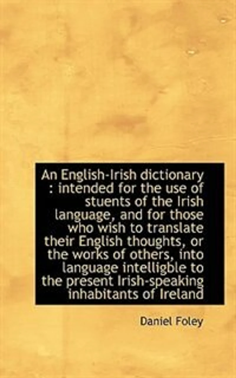 An English-Irish dictionary: intended for the use of stuents Irish language, and those w - Scholar's Choice Edition