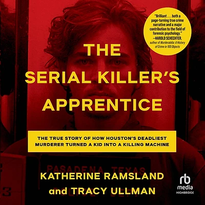 The Serial Killer's Apprentice: True Story of How Houston's Deadliest Murderer Turned a Kid into Killing Machine