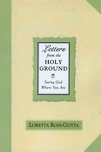 Letters From the Holy Ground: Seeing God Where You Are