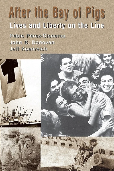 After The Bay of Pigs: Lives and Liberty on the Line