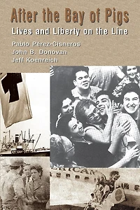 After The Bay of Pigs: Lives and Liberty on the Line