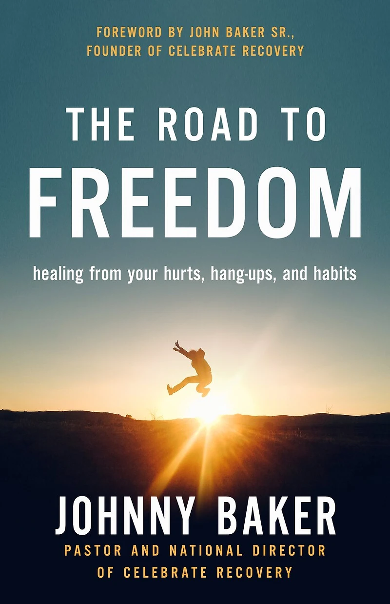 The Road to Freedom: Healing from Your Hurts, Hang-ups