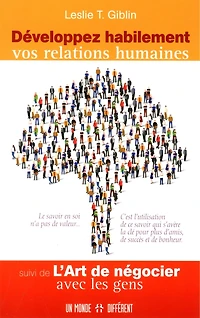 Développez habilement vos relations humaines: suivi de L'art de négocier avec les gens