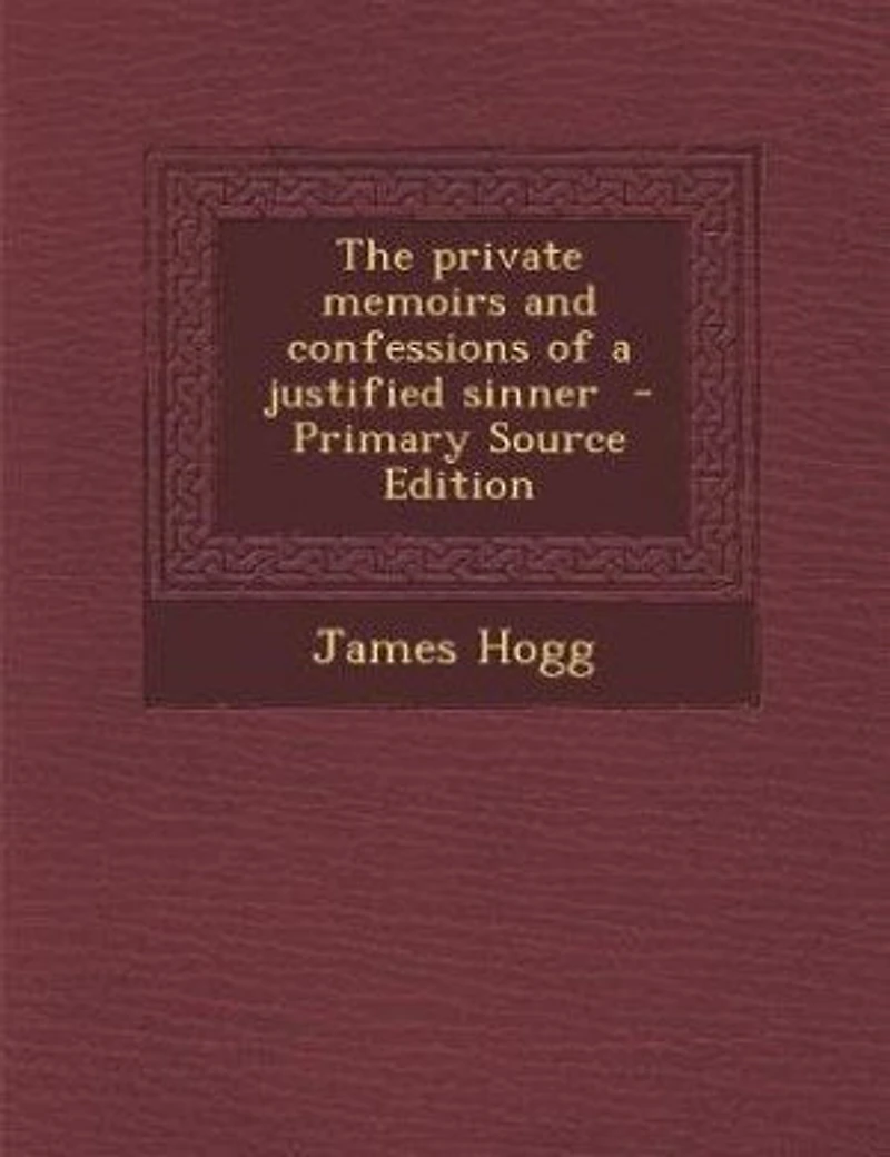 The private memoirs and confessions of a justified sinner - Primary Source Edition