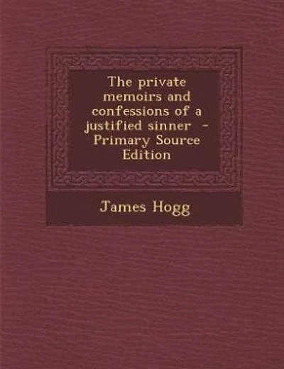 The private memoirs and confessions of a justified sinner - Primary Source Edition