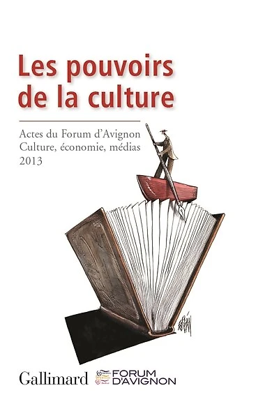 Les pouvoirs de la culture: actes du Forum d'Avignon Culture, économie, médias, 2013