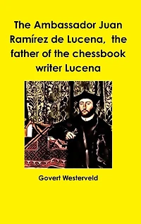 The Ambassador Juan Ramírez de Lucena, the father of the chessbook writer Lucena