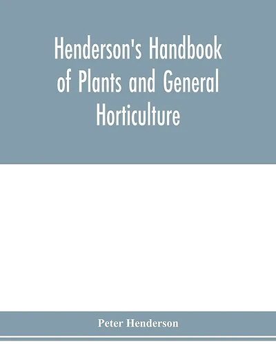 Henderson's Handbook Of Plants And General Horticulture
