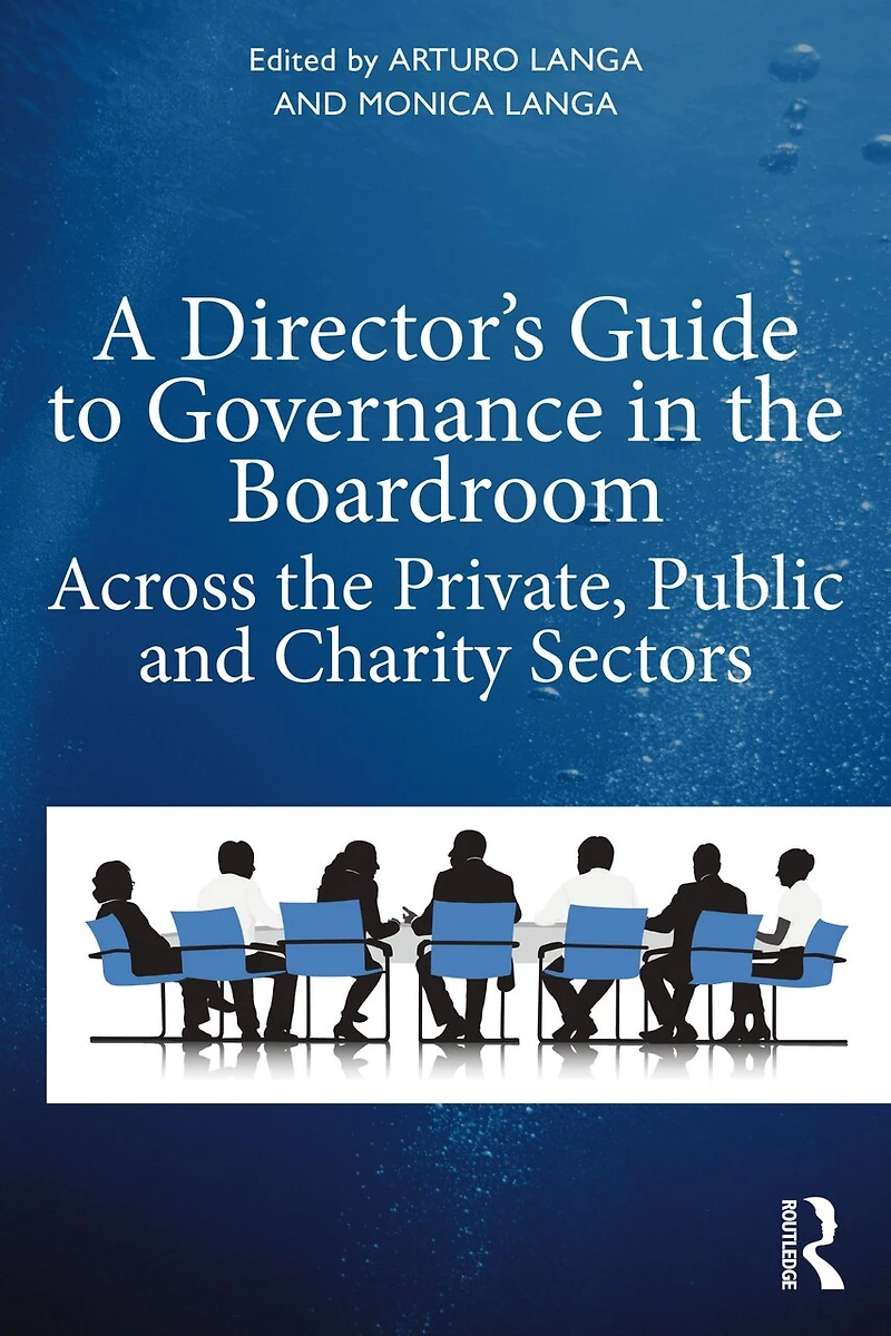 A Director's Guide To Governance The Boardroom: Across Private, Public, And Voluntary Sectors