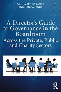 A Director's Guide To Governance The Boardroom: Across Private, Public, And Voluntary Sectors