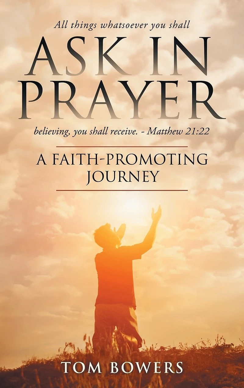 Ask In Prayer: A Faith-promoting Journey