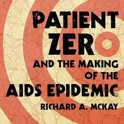 Patient Zero and the Making of AIDS Epidemic