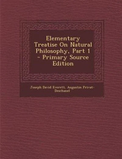 Elementary Treatise On Natural Philosophy, Part 1 - Primary Source Edition