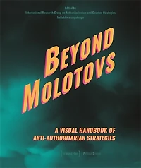 Beyond Molotovs: A Visual Handbook of Anti-Authoritarian Strategies