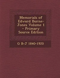Memorials of Edward Burne-Jones Volume 1 - Primary Source Edition