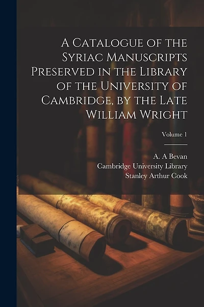 A Catalogue of the Syriac Manuscripts Preserved in the Library of the University of Cambridge