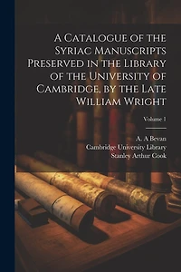 A Catalogue of the Syriac Manuscripts Preserved in the Library of the University of Cambridge