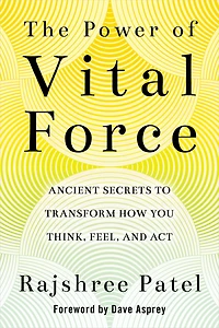 The Power of Vital Force: Ancient Secrets to Transform How You Think, Feel, and Act