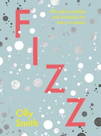 Fizz: 80 Joyful Cocktails And Mocktails For Every Occasion