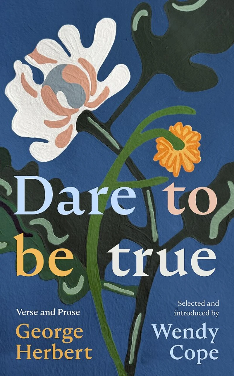 Dare To Be True: George Herbert: Verse and Prose