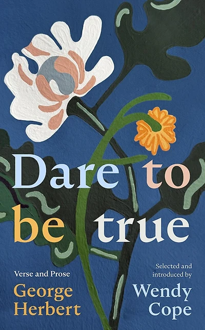 Dare To Be True: George Herbert: Verse and Prose